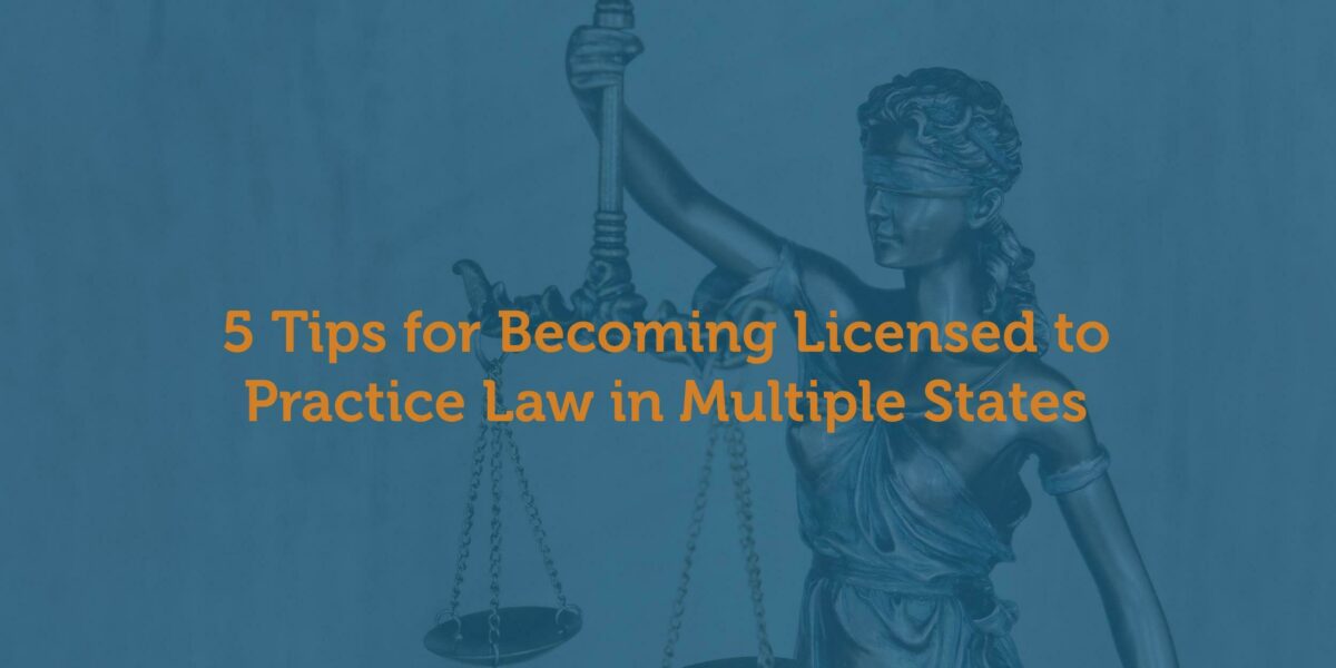 5 Tips for Becoming Licensed to Practice Law in Multiple States